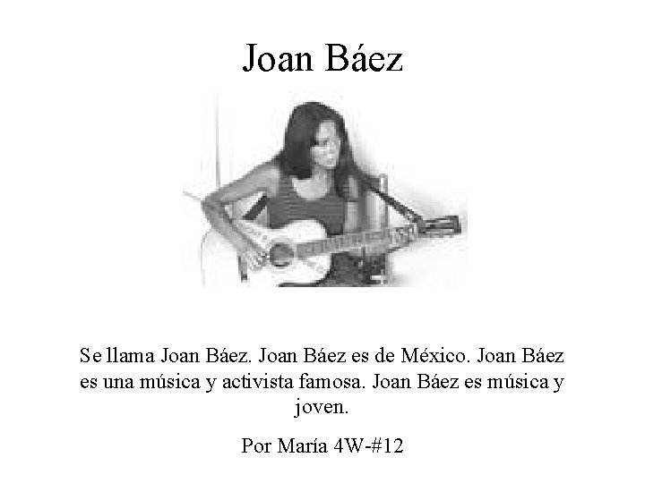 Joan Báez Se llama Joan Báez es de México. Joan Báez es una música