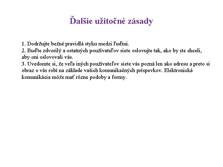 Ďalšie užitočné zásady 1. Dodržujte bežné pravidlá styku medzi ľuďmi. 2. Buďte zdvorilý a