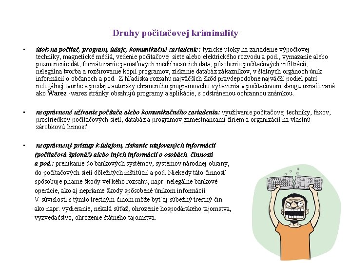 Druhy počítačovej kriminality • útok na počítač, program, údaje, komunikačné zariadenie: fyzické útoky na