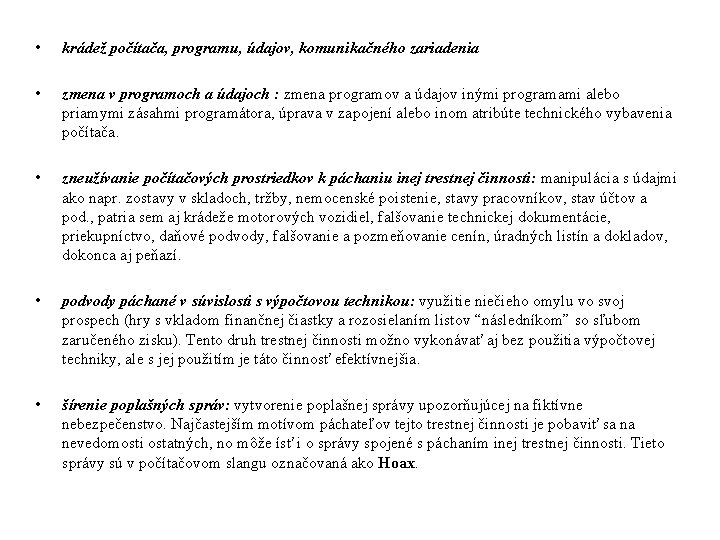  • krádež počítača, programu, údajov, komunikačného zariadenia • zmena v programoch a údajoch