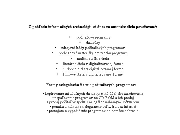 Z pohľadu informačných technológií sú dnes za autorské diela považované: • počítačové programy •