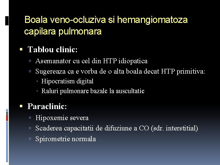 Boala veno-ocluziva si hemangiomatoza capilara pulmonara Tablou clinic: Asemanator cu cel din HTP idiopatica