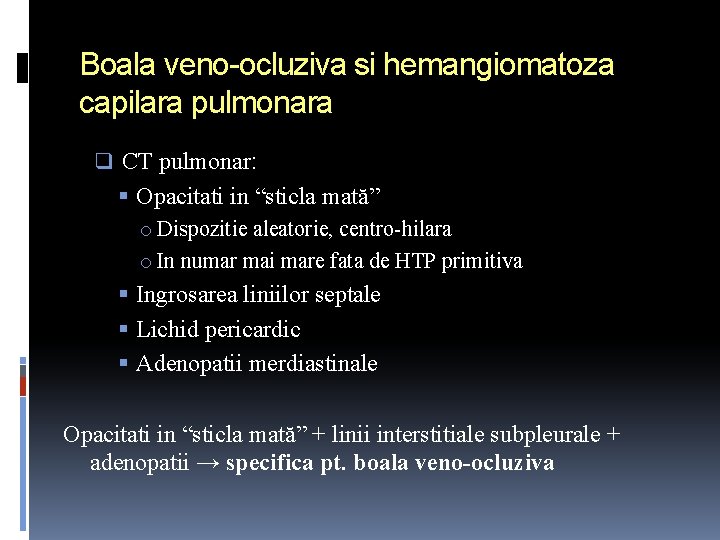 Boala veno-ocluziva si hemangiomatoza capilara pulmonara q CT pulmonar: Opacitati in “sticla mată” o