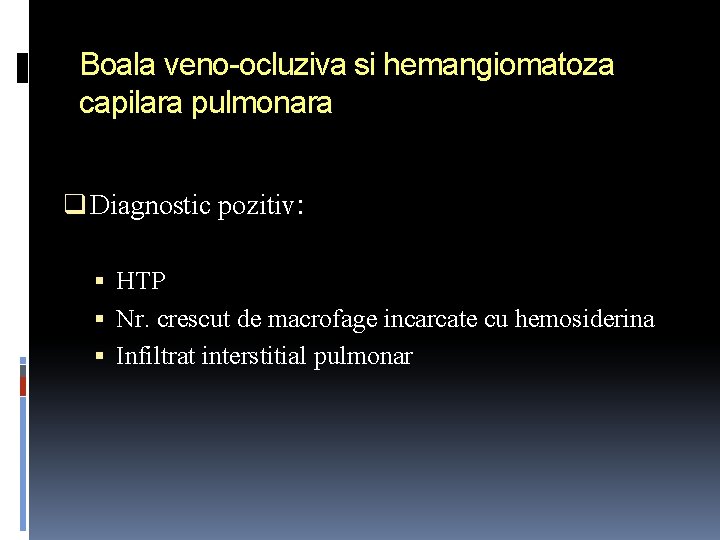 Boala veno-ocluziva si hemangiomatoza capilara pulmonara q Diagnostic pozitiv: HTP Nr. crescut de macrofage