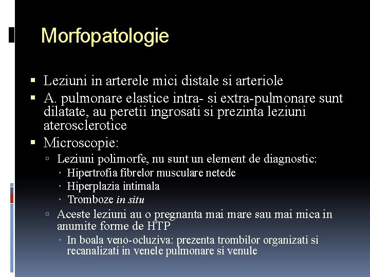 Morfopatologie Leziuni in arterele mici distale si arteriole A. pulmonare elastice intra- si extra-pulmonare