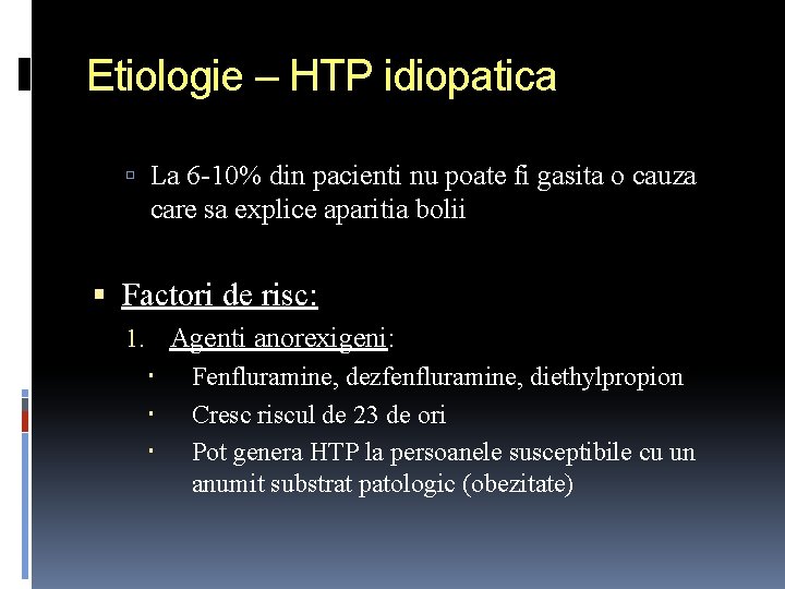 Etiologie – HTP idiopatica La 6 -10% din pacienti nu poate fi gasita o