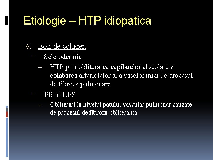 Etiologie – HTP idiopatica 6. Boli de colagen Sclerodermia – HTP prin obliterarea capilarelor