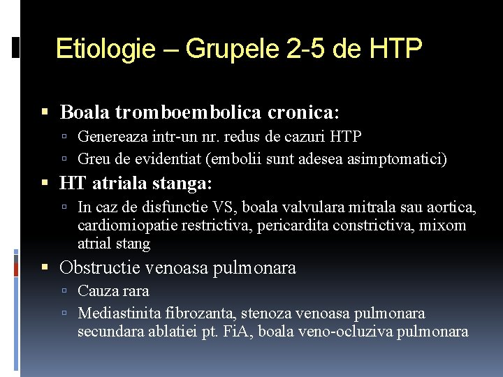 Etiologie – Grupele 2 -5 de HTP Boala tromboembolica cronica: Genereaza intr-un nr. redus