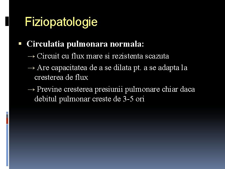 Fiziopatologie Circulatia pulmonara normala: → Circuit cu flux mare si rezistenta scazuta → Are