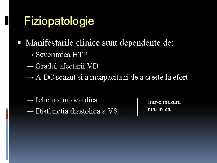 Fiziopatologie Manifestarile clinice sunt dependente de: → Severitatea HTP → Gradul afectarii VD →