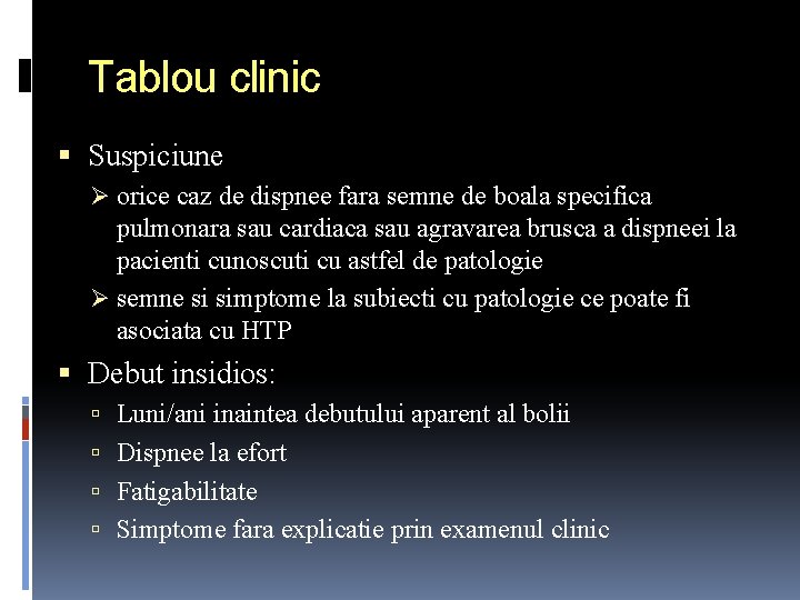 Tablou clinic Suspiciune Ø orice caz de dispnee fara semne de boala specifica pulmonara