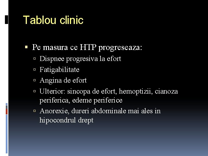Tablou clinic Pe masura ce HTP progreseaza: Dispnee progresiva la efort Fatigabilitate Angina de