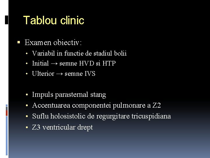 Tablou clinic Examen obiectiv: • Variabil in functie de stadiul bolii • Initial →