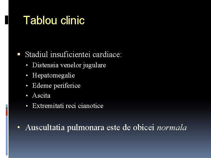 Tablou clinic Stadiul insuficientei cardiace: • Distensia venelor jugulare • Hepatomegalie • Edeme periferice