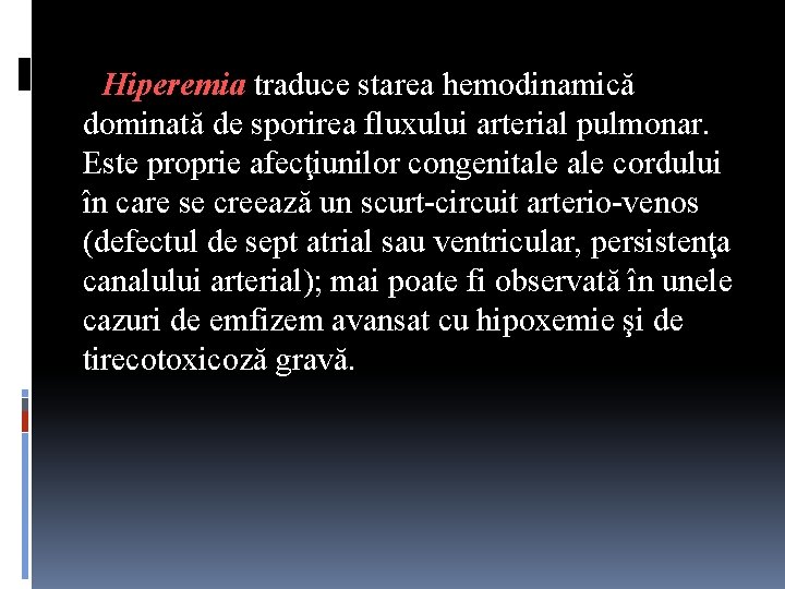 Hiperemia traduce starea hemodinamică dominată de sporirea fluxului arterial pulmonar. Este proprie afecţiunilor congenitale