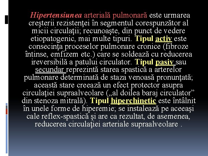 Hipertensiunea arterială pulmonară este urmarea creşterii rezistenţei în segmentul corespunzător al micii circulaţii; recunoaşte,