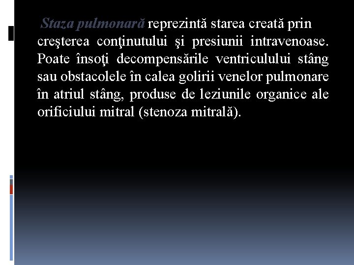 Staza pulmonară reprezintă starea creată prin creşterea conţinutului şi presiunii intravenoase. Poate însoţi decompensările