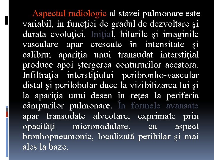 Aspectul radiologic al stazei pulmonare este variabil, în funcţiei de gradul de dezvoltare şi