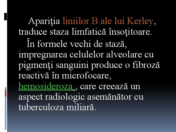 Apariţia liniilor B ale lui Kerley, traduce staza limfatică însoţitoare. În formele vechi de