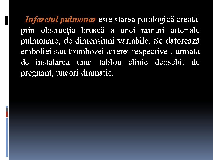 Infarctul pulmonar este starea patologică creată prin obstrucţia bruscă a unei ramuri arteriale pulmonare,