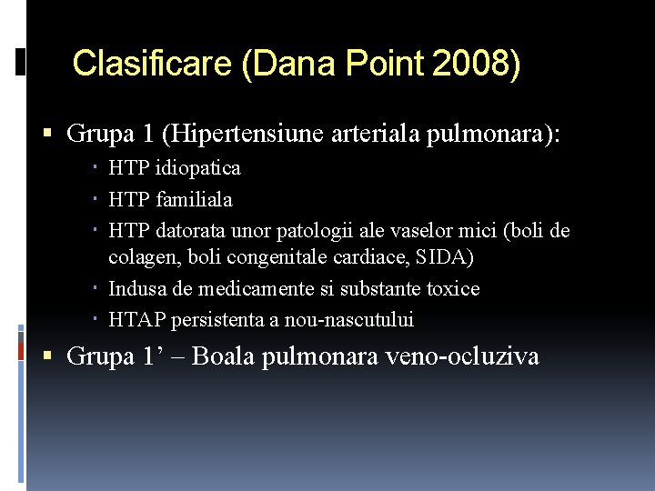 Clasificare (Dana Point 2008) Grupa 1 (Hipertensiune arteriala pulmonara): HTP idiopatica HTP familiala HTP