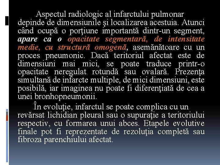 Aspectul radiologic al infarctului pulmonar depinde de dimensiunile şi localizarea acestuia. Atunci când ocupă