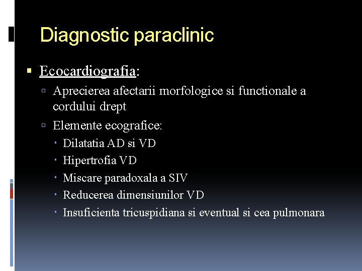 Diagnostic paraclinic Ecocardiografia: Aprecierea afectarii morfologice si functionale a cordului drept Elemente ecografice: Dilatatia