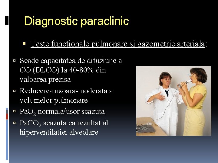 Diagnostic paraclinic Teste functionale pulmonare si gazometrie arteriala: Scade capacitatea de difuziune a CO