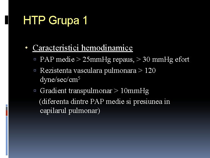 HTP Grupa 1 • Caracteristici hemodinamice PAP medie > 25 mm. Hg repaus, >