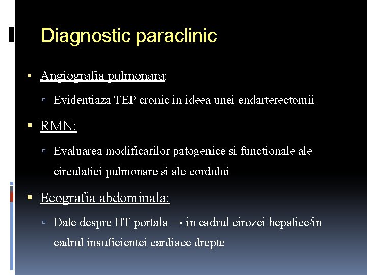 Diagnostic paraclinic Angiografia pulmonara: Evidentiaza TEP cronic in ideea unei endarterectomii RMN: Evaluarea modificarilor