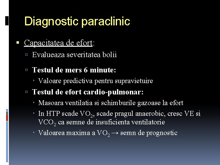 Diagnostic paraclinic Capacitatea de efort: Evalueaza severitatea bolii Testul de mers 6 minute: Valoare