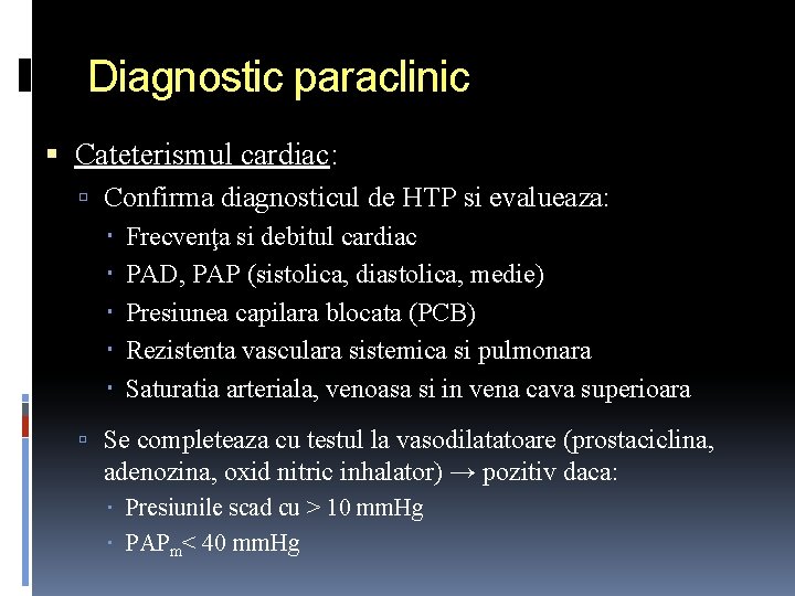 Diagnostic paraclinic Cateterismul cardiac: Confirma diagnosticul de HTP si evalueaza: Frecvenţa si debitul cardiac