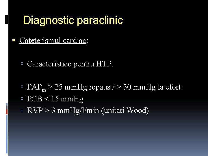 Diagnostic paraclinic Cateterismul cardiac: Caracteristice pentru HTP: PAPm > 25 mm. Hg repaus /