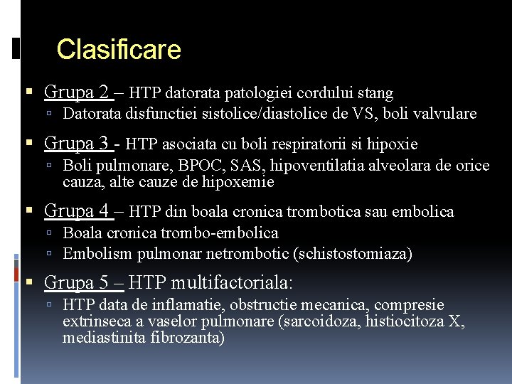 Clasificare Grupa 2 – HTP datorata patologiei cordului stang Datorata disfunctiei sistolice/diastolice de VS,