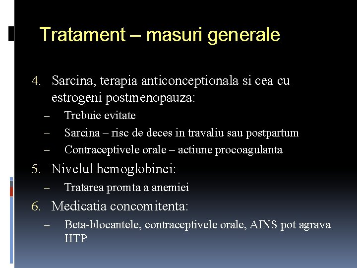 Tratament – masuri generale 4. Sarcina, terapia anticonceptionala si cea cu estrogeni postmenopauza: –