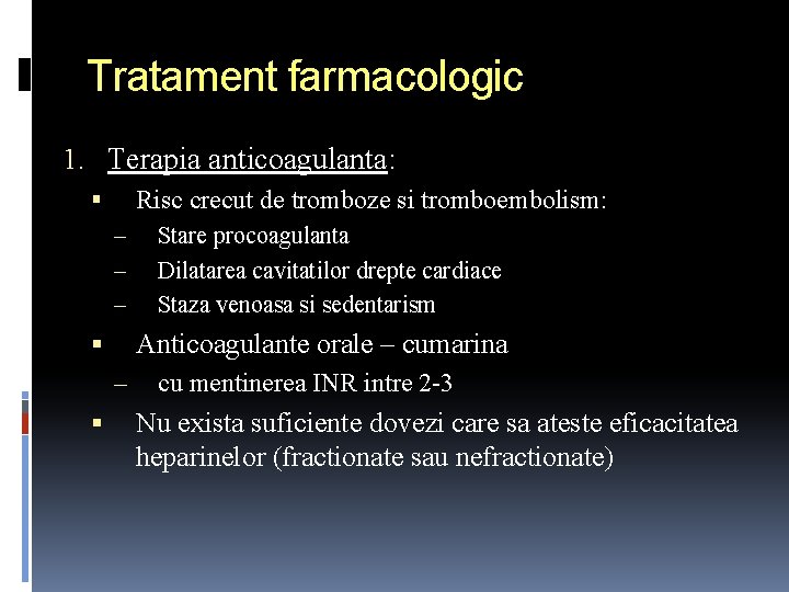 Tratament farmacologic 1. Terapia anticoagulanta: Risc crecut de tromboze si tromboembolism: – – –