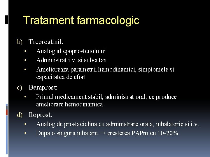 Tratament farmacologic b) Treprostinil: • • • Analog al epoprostenolului Administrat i. v. si
