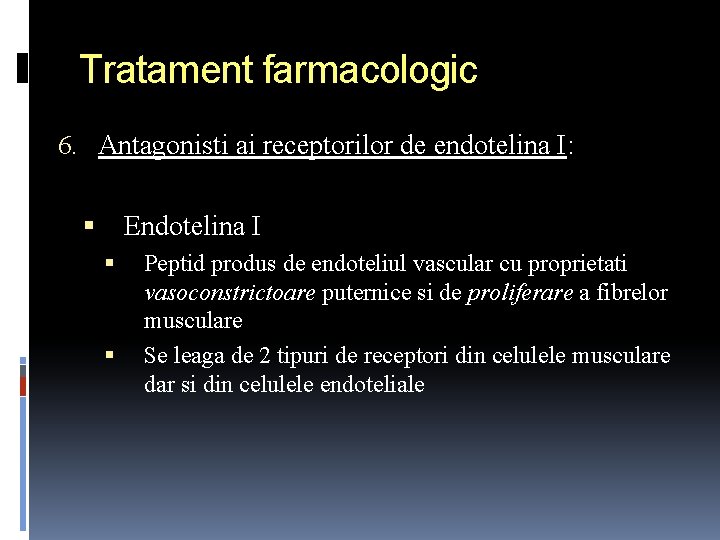 Tratament farmacologic 6. Antagonisti ai receptorilor de endotelina I: Endotelina I Peptid produs de