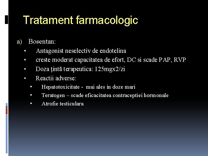 Tratament farmacologic a) Bosentan: Antagonist neselectiv de endotelina creste moderat capacitatea de efort, DC