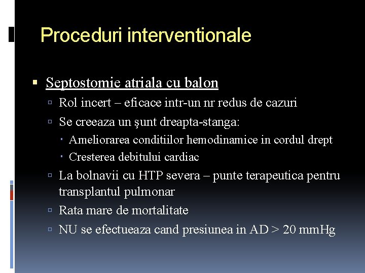 Proceduri interventionale Septostomie atriala cu balon Rol incert – eficace intr-un nr redus de