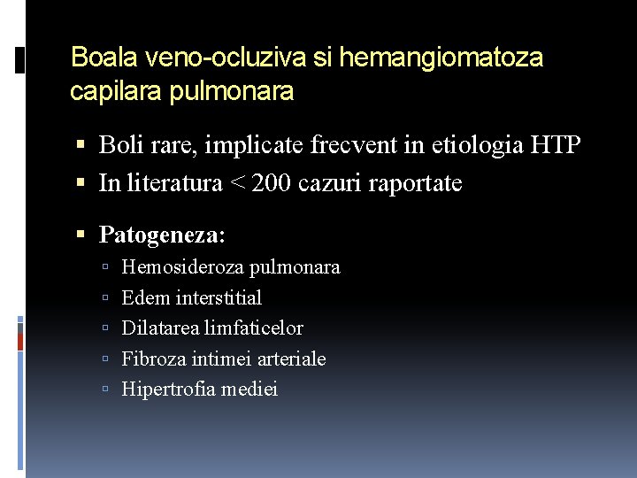 Boala veno-ocluziva si hemangiomatoza capilara pulmonara Boli rare, implicate frecvent in etiologia HTP In