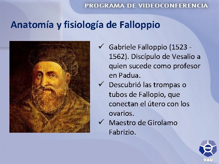 Anatomía y fisiología de Falloppio ü Gabriele Falloppio (1523 1562). Discípulo de Vesalio a