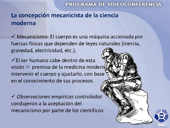 La concepción mecanicista de la ciencia moderna ü Mecanicismo: El cuerpo es una máquina