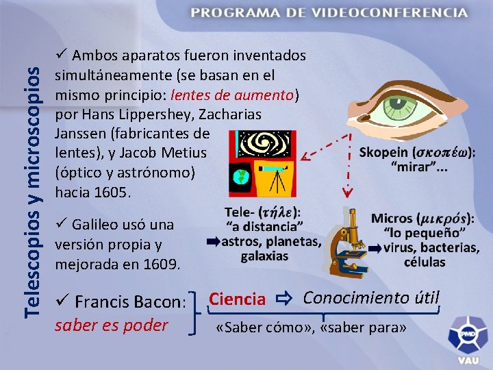 Telescopios y microscopios ü Ambos aparatos fueron inventados simultáneamente (se basan en el mismo