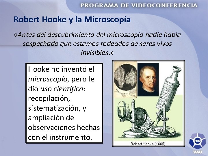 Robert Hooke y la Microscopía «Antes del descubrimiento del microscopio nadie había sospechado que