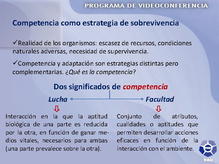 Competencia como estrategia de sobrevivencia üRealidad de los organismos: escasez de recursos, condiciones naturales