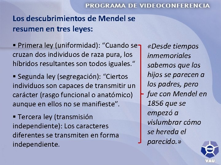 Los descubrimientos de Mendel se resumen en tres leyes: § Primera ley (uniformidad): “Cuando