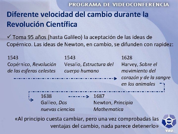 Diferente velocidad del cambio durante la Revolución Científica ü Toma 95 años (hasta Galileo)