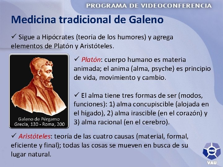 Medicina tradicional de Galeno ü Sigue a Hipócrates (teoría de los humores) y agrega