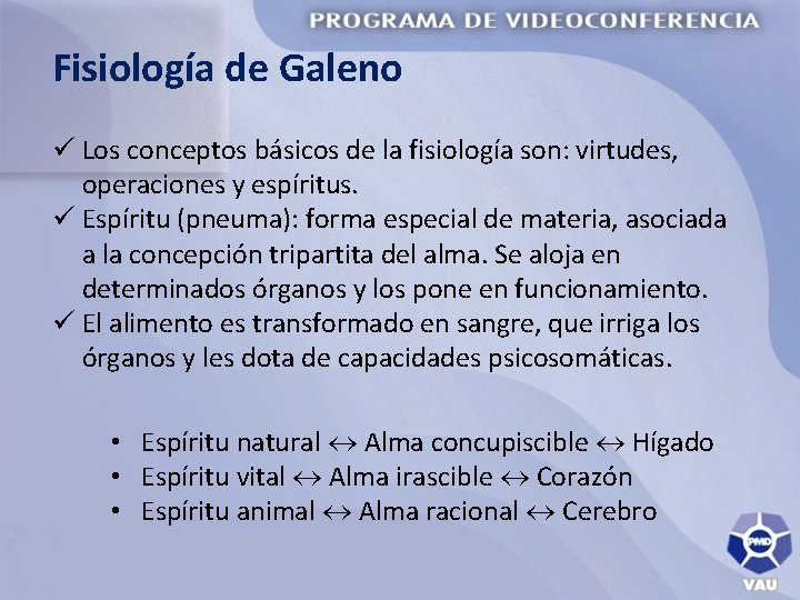 Fisiología de Galeno ü Los conceptos básicos de la fisiología son: virtudes, operaciones y